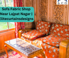 Sofa Fabric Shop Near Lajpat Nagar | Elitecurtainsdesigns