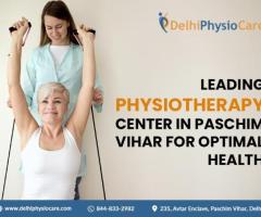 Leading Physiotherapy Center in Paschim Vihar for Optimal Health