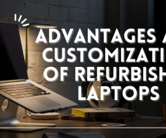 Advantages and Customization of Refurbished Laptops