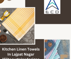 Kitchen Linen Towels In Lajpat Nagar |Elitecurtainsdesigns