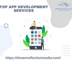 Top app development services- Dreamreflectionmedia