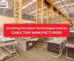 Unveiling The Latest Technologies Used By Cable Tray Manufacturers