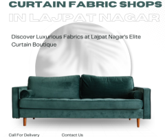Discover Luxurious Fabrics at Lajpat Nagar's Elite Curtain Boutique