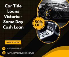 Car Title Loans Victoria - Same Day Cash Loan