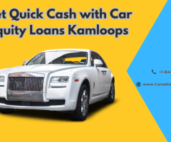 Get Quick Cash with Car Equity Loans Kamloops