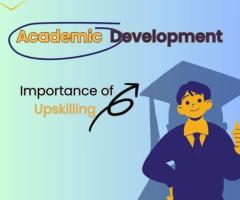 What is Academic development & the importance of upskilling?