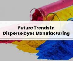 Future Trends in Disperse Dyes Manufacturing