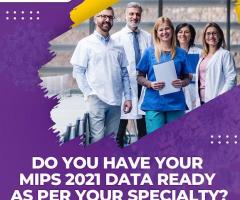 Do you have your MIPS 2021 data ready as per your specialty?