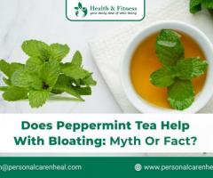 Does Peppermint Tea Help with Bloating: Myth or Fact?