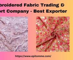Embroidered Fabric Trading & Export Company - Best Exporter