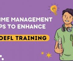 4 Time Management Tips to Enhance Your TOEFL Training