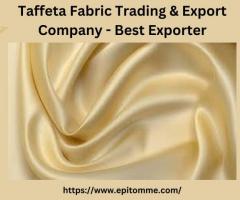 Taffeta Fabric Trading & Export Company - Best Exporter