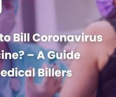 How to Bill Coronavirus Vaccine? — A Guide for Medical Billers