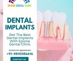 Get The Best Dental Implants With Epione Dental Clinic