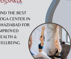 Find the Best Yoga Center in Ghaziabad for Improved Health & Wellbeing