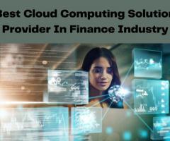 Best Cloud Computing Solution Provider In Finance Industry