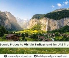 Top Scenic Places to Visit in Switzerland for UAE Travelers