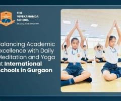 Balancing Academic Excellence with Daily Meditation and Yoga at International Schools in Gurgaon