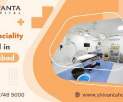Innovative Medical Solutions at Shivanta Multispecialty Hospital in Ahmedabad