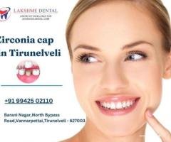 Zirconia cap in Tirunelveli