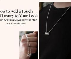 to Add a Touch of Luxury to Your Look with Artificial Jewellery for Men