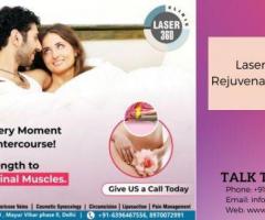 Reclaim Your Confidence with Laser Vaginal Rejuvenation at Laser 360 Clinic in Delhi