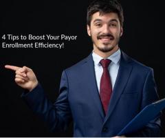 4 Tips to Boost Your Payor Enrollment Efficiency