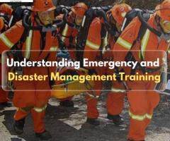 Understanding Emergency and Disaster Management Training
