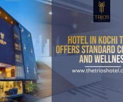 Business class hotel in Kochi | Trios Hotel Kochi