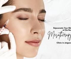 Rejuvenate Your Skin at the Best Mesotherapy Clinic in Jaigaon