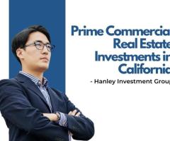 Prime Commercial Real Estate Investments in California - Hanley Investment Group