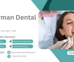 Why Choose Van Orman Dental Group For Dentistry Services ?