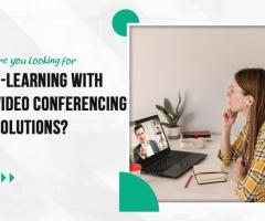 Are You Looking for E-learning with Video Conferencing Solutions?