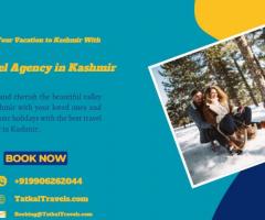 Book Your Vacation to Kashmir With Best Travel Agency in Kashmir