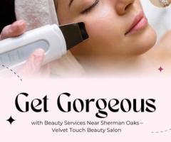 Get Gorgeous with Beauty Services Near Sherman Oaks – Velvet Touch Beauty Salon
