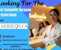 Looking for the Best Cosmetic Surgeon in Hyderabad? Visit Ambrosia Clinic Today