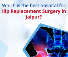 Which is the Best Hospital for Hip Replacement Surgery in Jaipur?