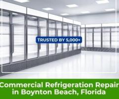 Commercial Refrigeration Repair in Boynton Beach, Florida – Fast and Reliable