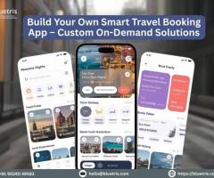 Build Your Own Smart Travel Booking App – Custom On-Demand Solutions