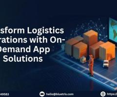 Transform Logistics Operations with On-Demand App Solutions