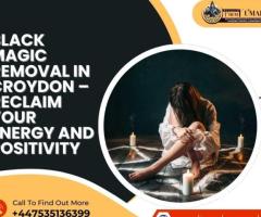 Black Magic Removal In Croydon – Reclaim Your Energy and Positivity