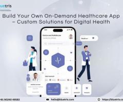 Build Your Own On-Demand Healthcare App – Custom Solutions for Digital Health