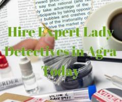 Hire Expert Lady Detectives in Agra Today