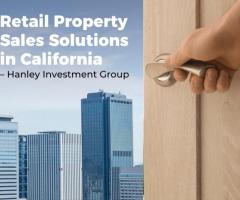 Retail Property Sales Solutions in California – Hanley Investment Group