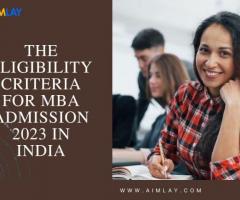 The Eligibility Criteria for MBA Admission 2023 In India