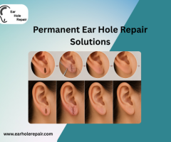 Permanent Ear Hole Repair Solutions for Lasting Results
