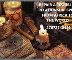 REPAIR A TROUBLED RELATIONSHIP SPELL FROM AFRICA TO THE WORLD +27672740459.