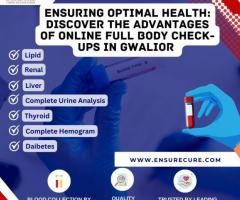 Ensuring Optimal Health: Discover the Advantages of Online Full Body Check-ups in Gwalior