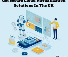 Get Secure Cloud Virtualization Solutions In The UK