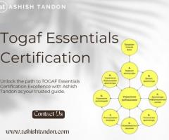 Achieve TOGAF Essentials Certification Excellence with Ashish Tandon